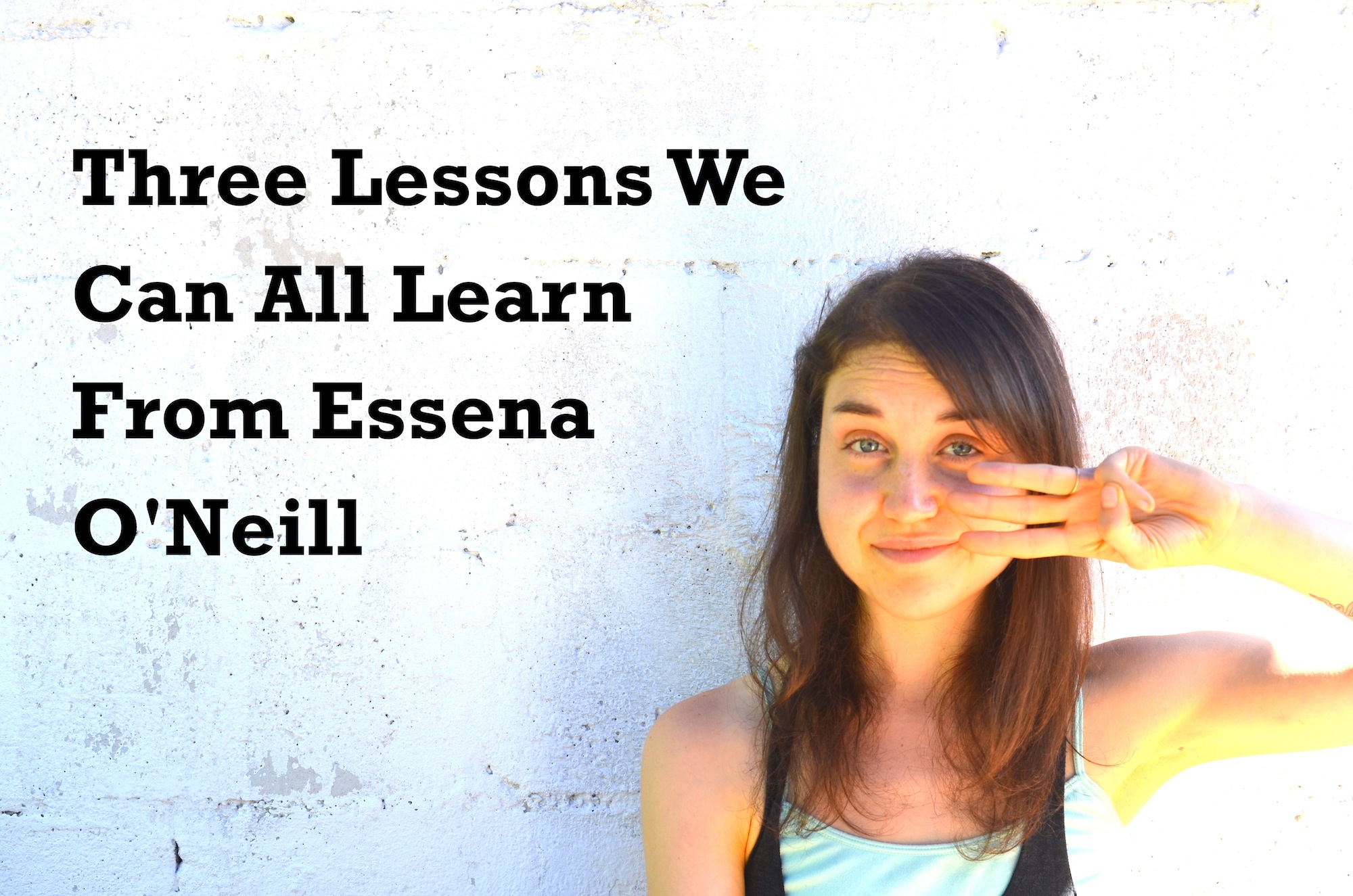 3 Lessons We Can All Take From The Essena O’Neil Craziness – Whether You Care About Social Media Or Not