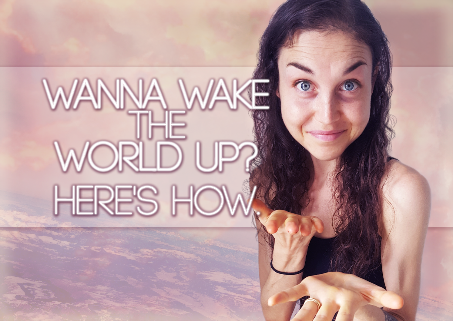Wanna Wake The World Up? Here’s How