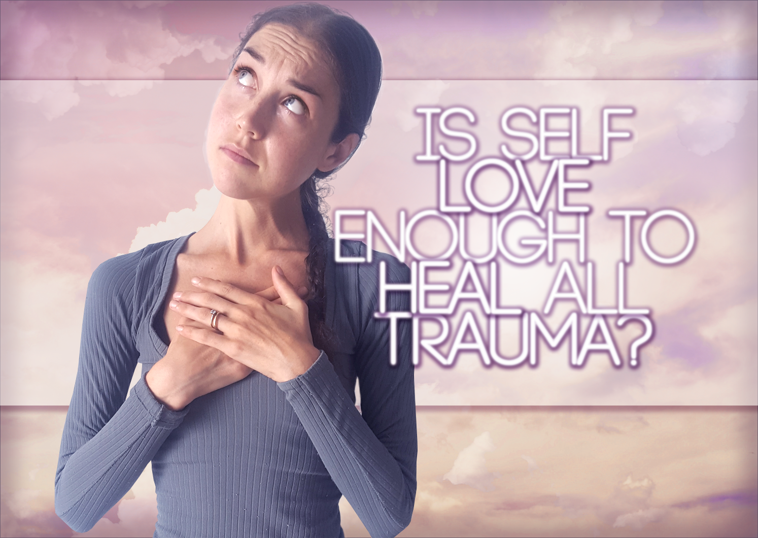 Is Self Love Enough To Heal ALL Trauma?
