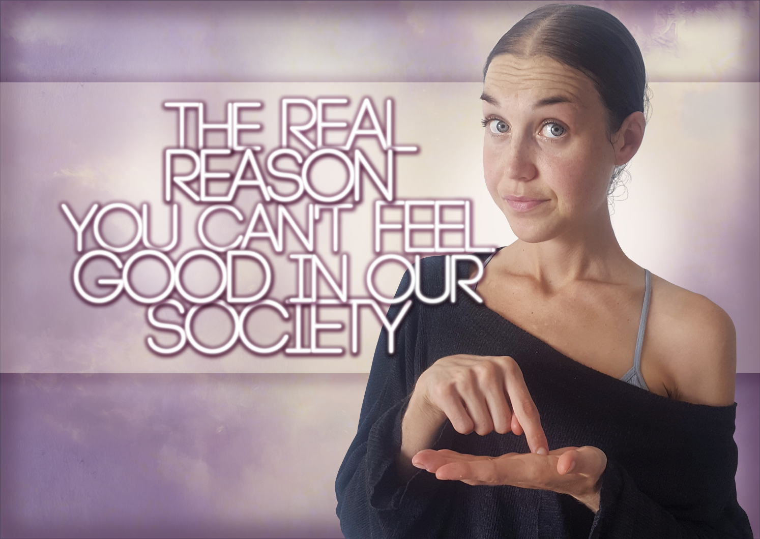 The REAL Reason You Can’t Feel Good In Our Society