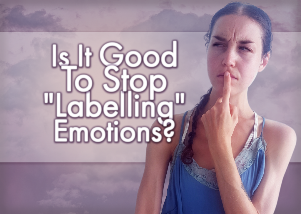 Is It Good To Stop “Labelling” Emotions? – Perception Trainers