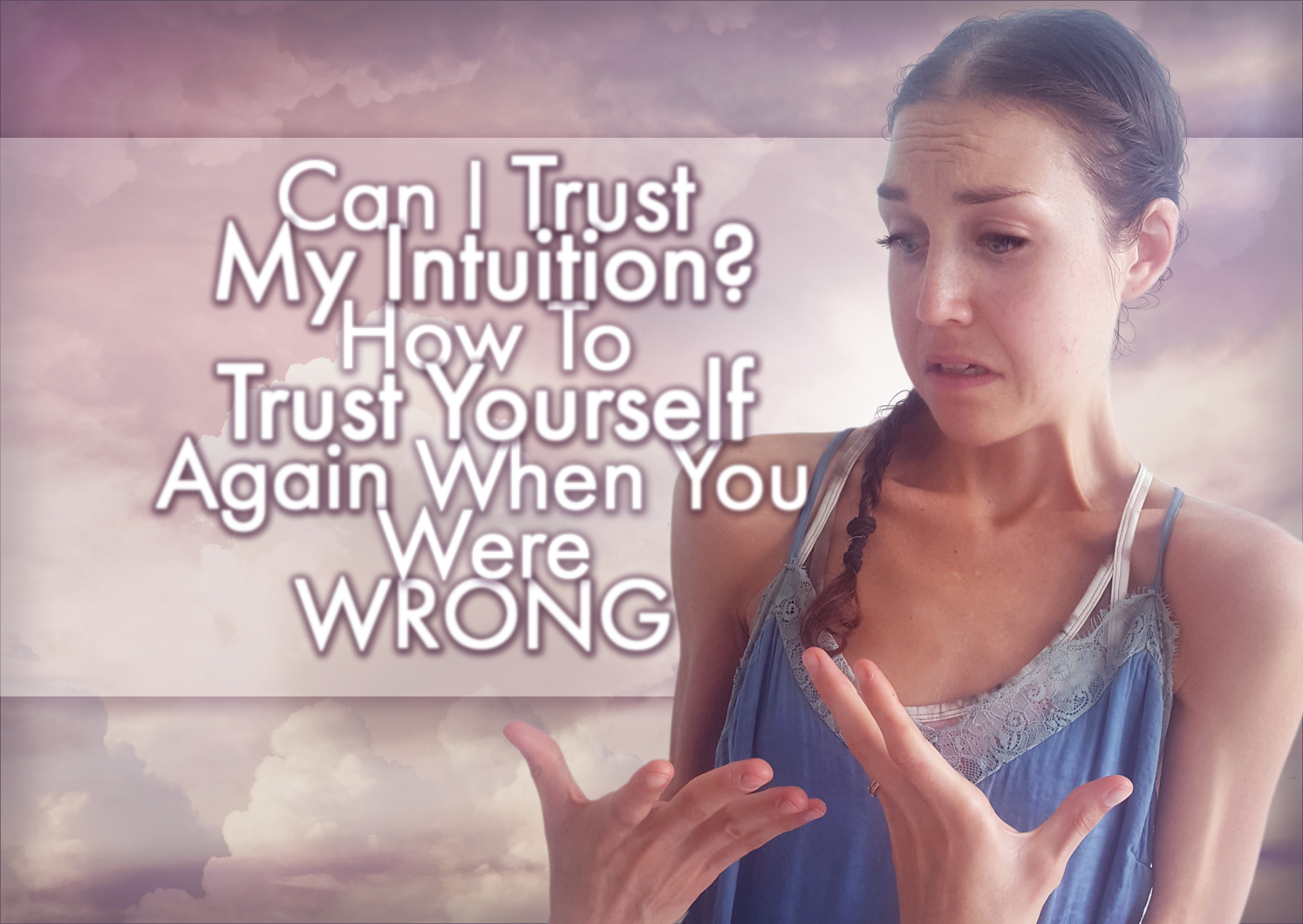 Can I Trust My Gut/Intuition? How To Trust Yourself Again When You Were WRONG
