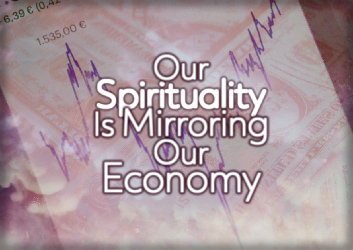 Our Spirituality Is Mirroring Our Economy