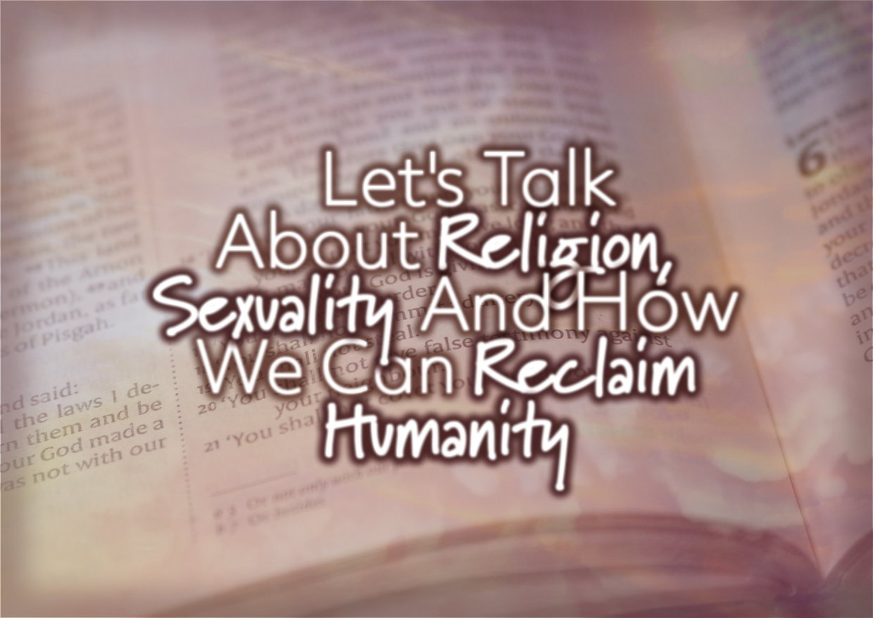Let’s Talk About Religion, Sexuality And How We Can Reclaim Humanity