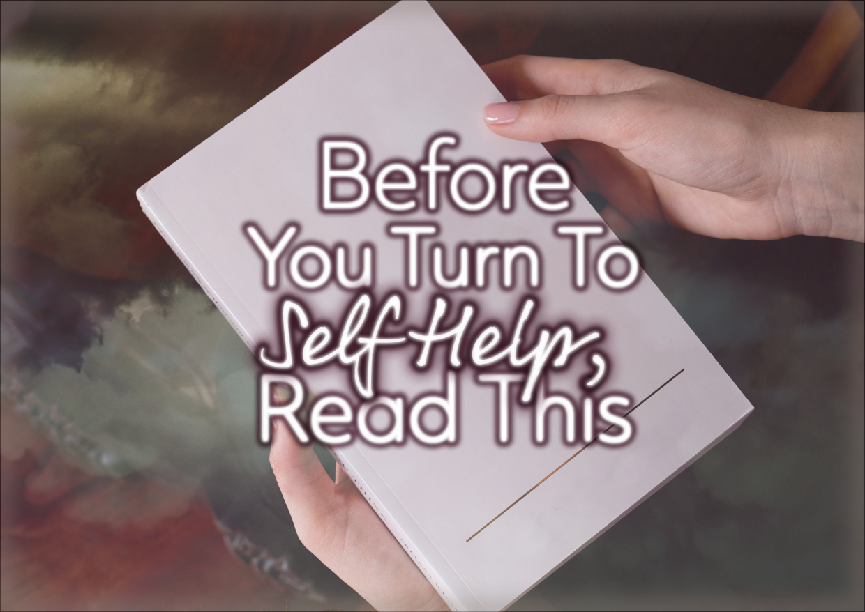 Before You Turn To Self Help, Read This