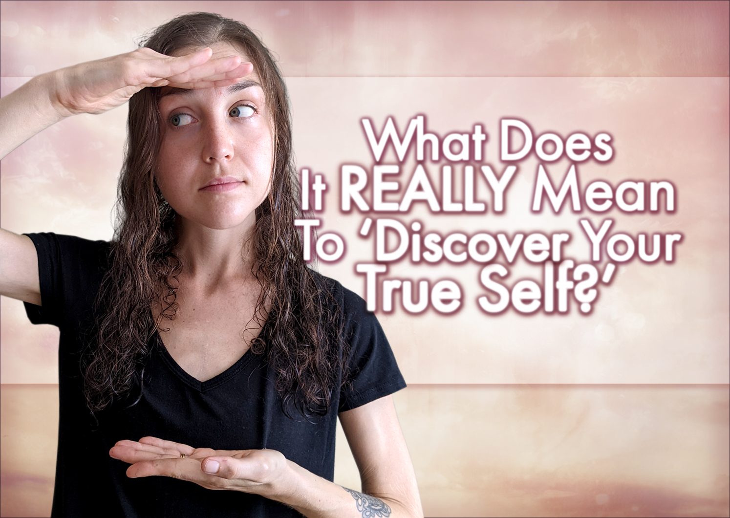 What Does It ACTUALLY Mean To ‘Discover Yourself?’