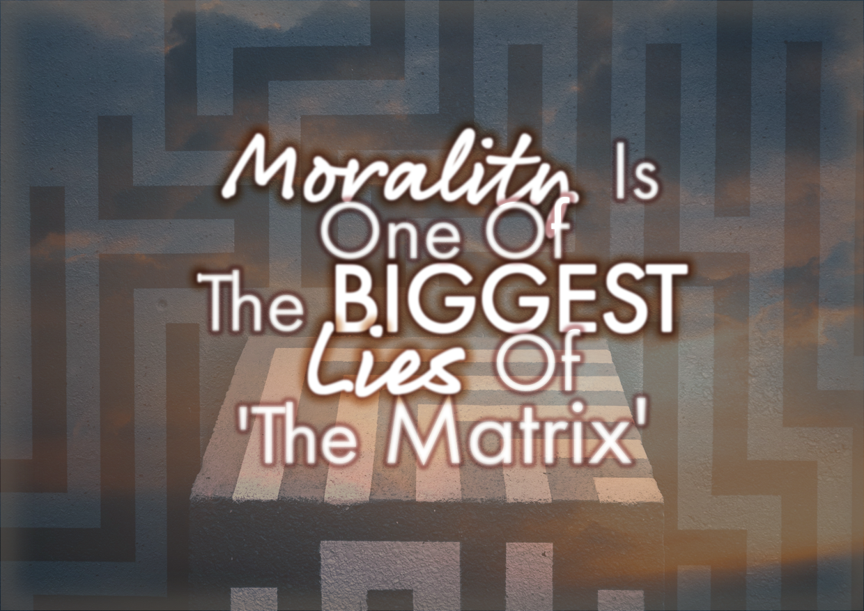 Morality Is One Of The BIGGEST Lies Of ‘The Matrix’