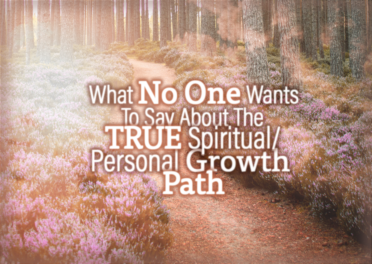 What No One Wants To Say About The TRUE Spiritual/Healing/Personal Growth Path