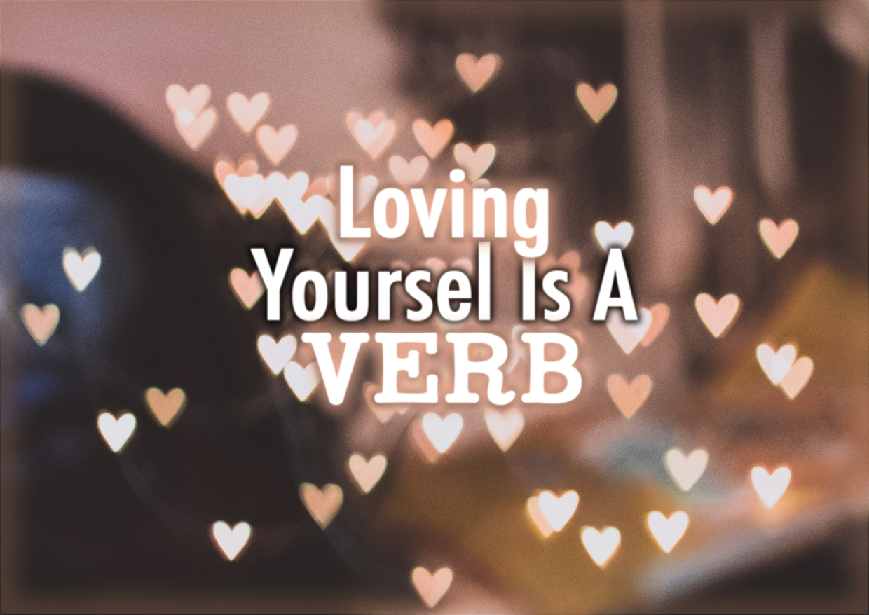 <strong>Loving Yourself Is A VERB</strong>