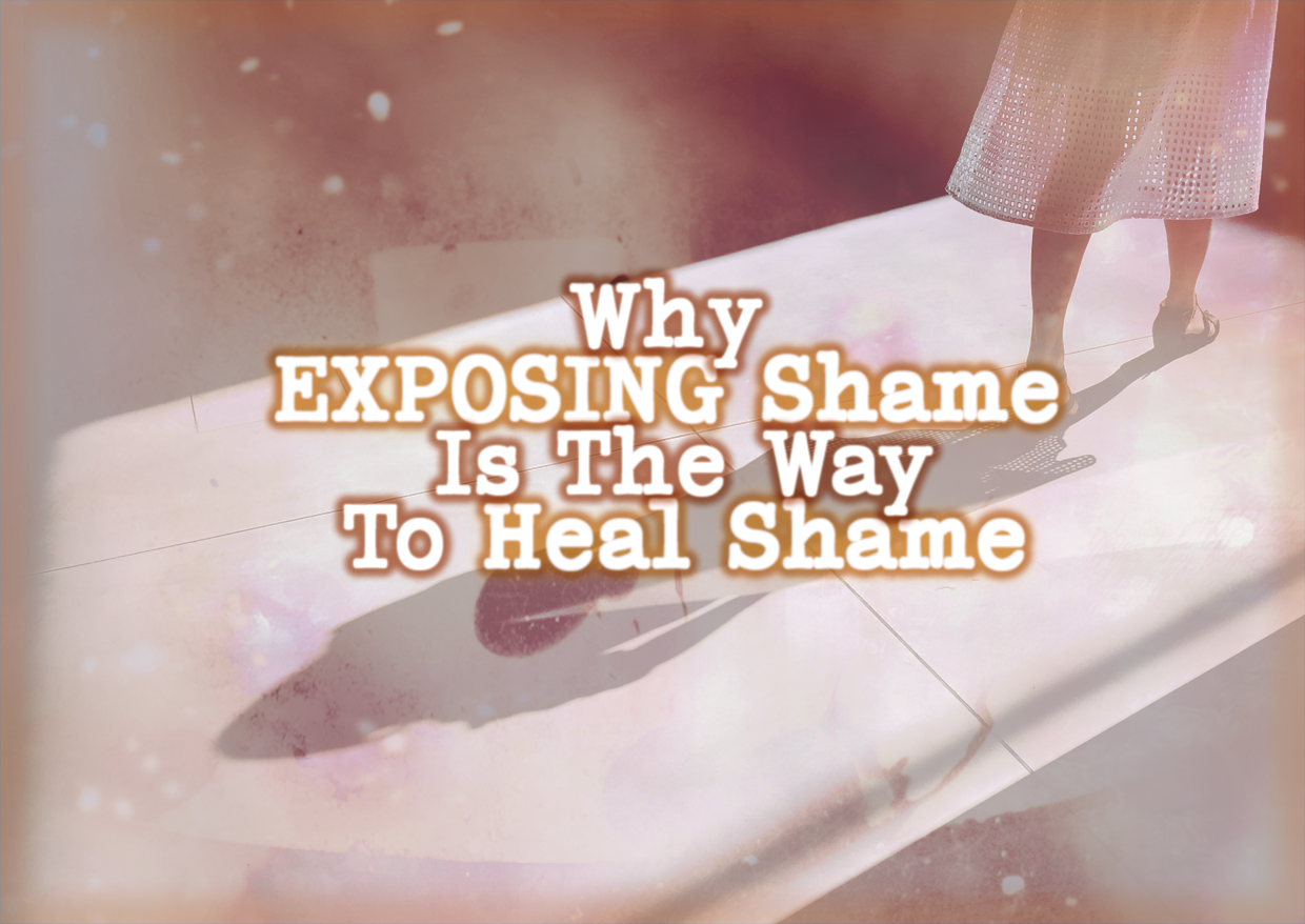 Why EXPOSING Shame Is The Way To Heal Shame