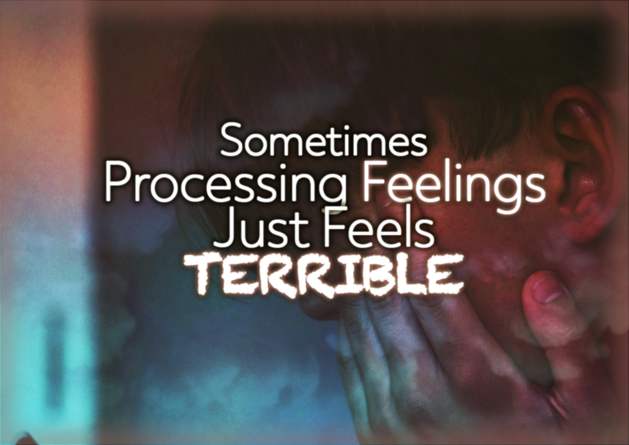 <strong>Sometimes Processing Feelings Just Feels TERRIBLE</strong>