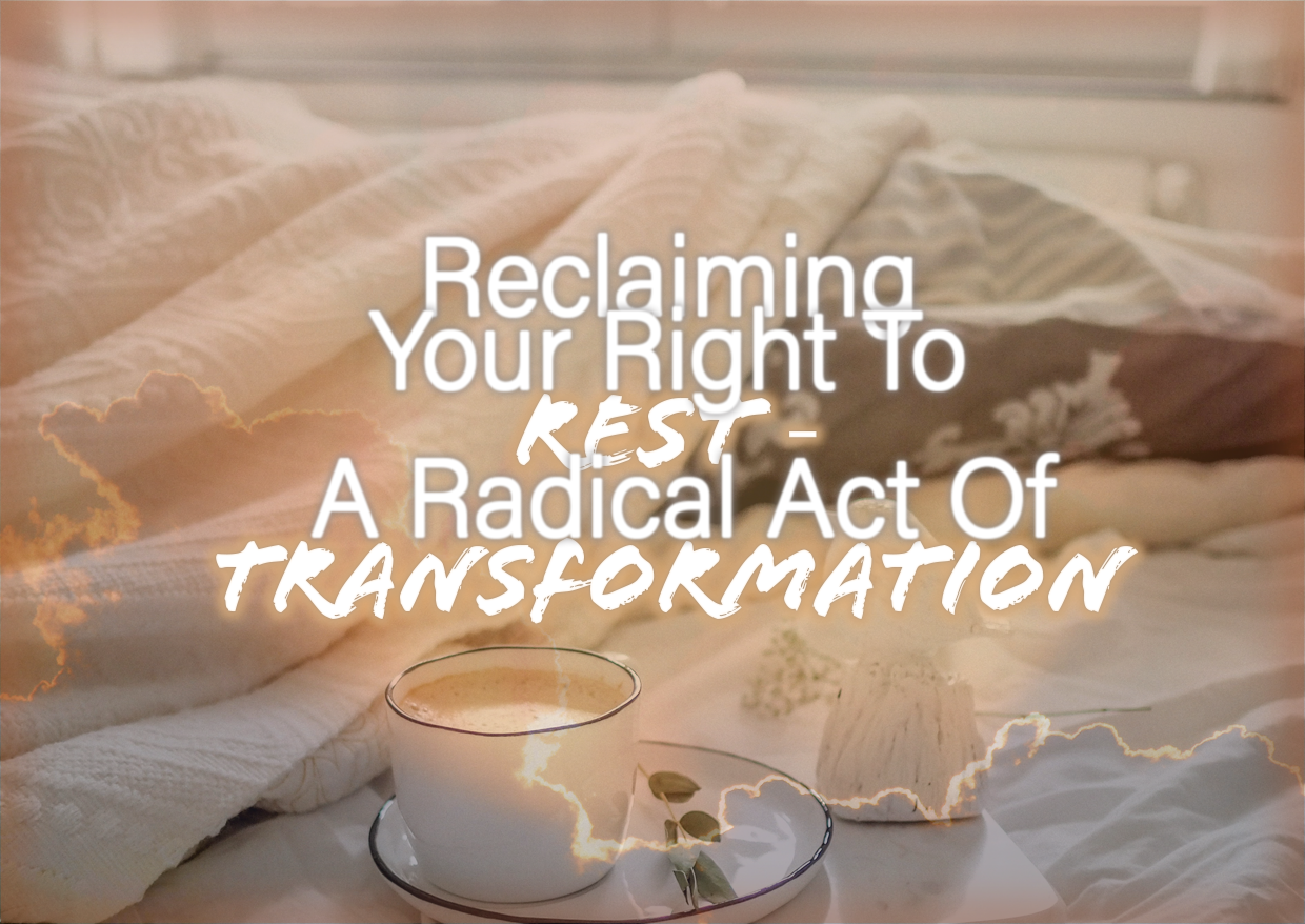 Reclaiming Your Right To REST – A Radical Act Of Transformation
